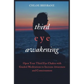Third Eye Awakening: Open Your Third Eye Chakra with Guided Meditation to Increase Awareness and Consciousness