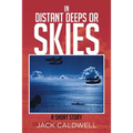 In Distant Deeps or Skies: A Short Story