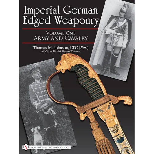 Imperial German Edged Weaponry, Vol. I: Army and Cavalry