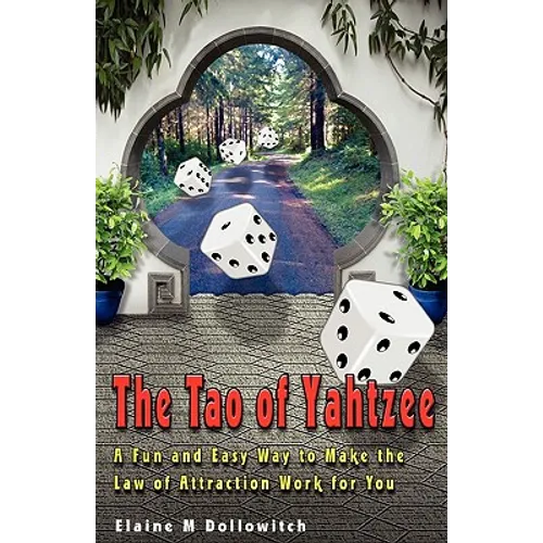 The Tao of Yahtzee: A Fun and Easy Way To Make Law of Attraction Work For You