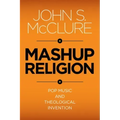 Mashup Religion: Pop Music and Theological Invention