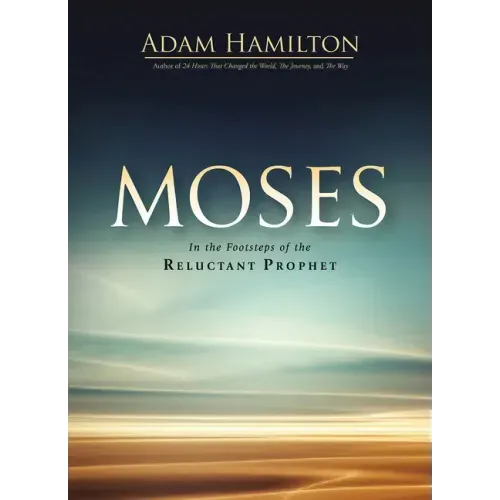 Moses: In the Footsteps of the Reluctant Prophet