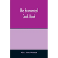 The economical cook book. Practical cookery book of to-day, with minute directions, how to buy, dress, cook, serve & carve, and 300 standard recipes f