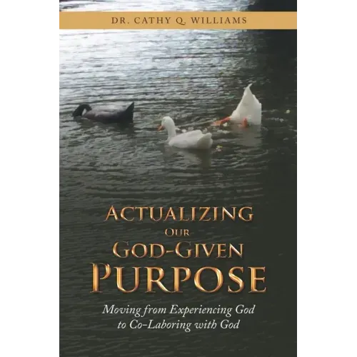 Actualizing Our God-Given Purpose: Moving from Experiencing God to Co-Laboring with God