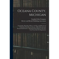 Oceana County, Michigan: Topography, Biography, History, Art Folio, and Directory of Freeholders From Recent Surveys, Official Records, and Per