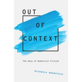 Out of Context: The Uses of Modernist Fiction