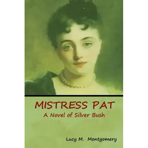 Mistress Pat: A Novel of Silver Bush