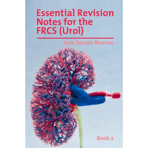 Essential Revision Notes for FRCS (Urol) - Book 2: The essential revision book for candidates preparing for the Intercollegiate FRCS (Urol) examinatio