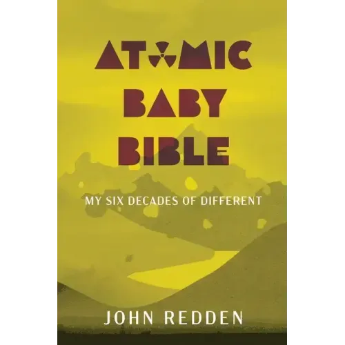 Atomic Baby Bible: My Six Decades of Different