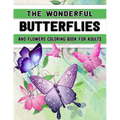 The Wonderful Butterflies and Flowers Coloring Book for Adults: Butterfly Coloring Book for Adults Relaxation, and Stress Relief - 50 Featuring Unique