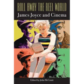 Roll Away the Reel World: James Joyce and Cinema