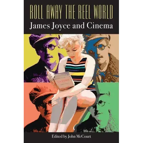 Roll Away the Reel World: James Joyce and Cinema