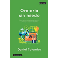 Oratoria sin miedo: Cómo cautivar a tu audiencia, transmitir tu mensaje y conquistar al público