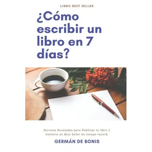 ¿Cómo escribir un libro en 7 días?: Secretos Revelados para Publicar tu libro y volverte un Best Seller en tiempo record.