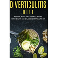 Diverticulitis Diet: 40+Stew, Roast and Casserole recipes for a healthy and balanced Diverticulitis diet