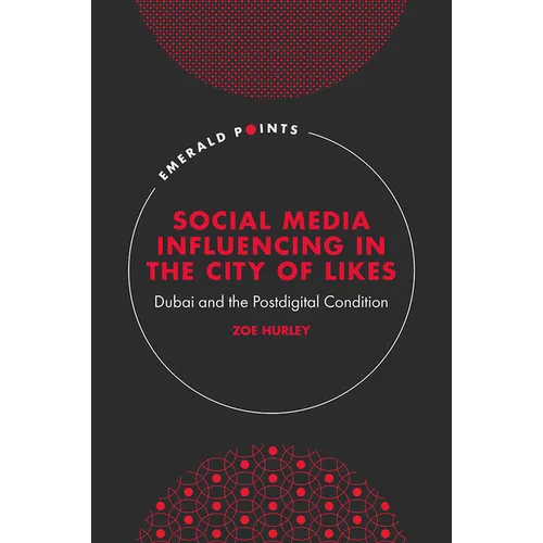 Social Media Influencing in the City of Likes: Dubai and the Postdigital Condition - Hardcover