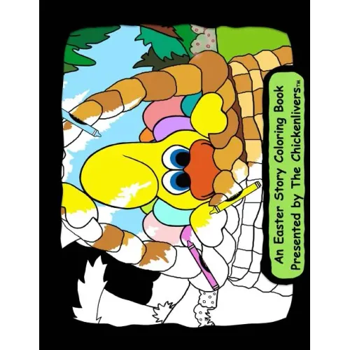 An Easter Story Coloring Book: As Presented By The Chickenlivers