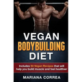 VEGAN BODYBUILDING Diet: Includes 50 Vegan Recipes that will help you build muscle and feel healthier
