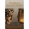 The Zen of Jesus Christ: Discerning the Kingdom of The Tao with The Dragon Eye of Zen