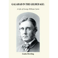 Galahad in the Gilded Age: A Life of George William Curtis