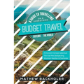 Budget Travel, A Guide to Travelling on a Shoestring, Explore the World, A Discount Overseas Adventure Trip: Gap Year, Backpacking, Volunteer-Vacation