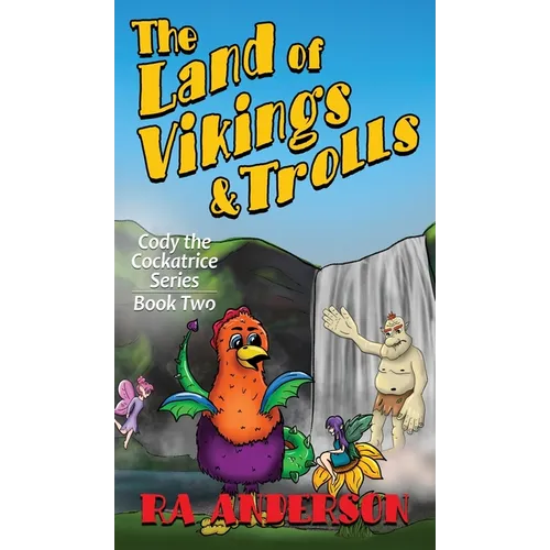 The Land of Vikings & Trolls: Cody the Cockatrice Series Book Two