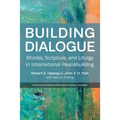 Building Dialogue: Stories, Scripture, and Liturgy in International Peacebuilding