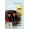 The Waiting Child: How the Faith and Love of One Orphan Saved the Life of Another