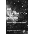 The Disintegration Machine (Professor Challenger Series)