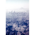 Remembering Afghanistan in a Time of Peace, 1958-1960: A Personal Recollection: A Personal Recollection