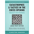 Catastrophes & Tactics in the Chess Opening - Volume 5: Anti-Sicilians - Large Print Edition: Winning in 15 Moves or Less: Chess Tactics, Brilliancies