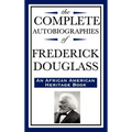 The Complete Autobiographies of Frederick Douglas (an African American Heritage Book)