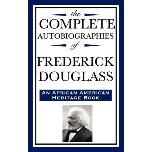 The Complete Autobiographies of Frederick Douglas (an African American Heritage Book)