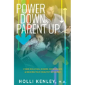 Power Down & Parent Up!: Cyber Bullying, Screen Dependence & Raising Tech-Healthy Children
