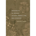 Spirituality as Ideology in Black Women's Film and Literature