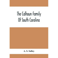 The Calhoun Family Of South Carolina