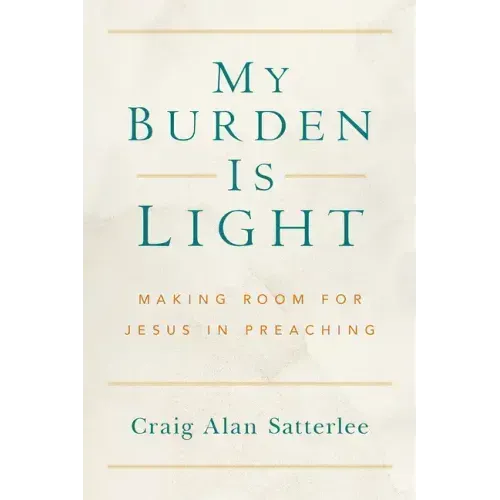My Burden Is Light: Making Room for Jesus in Preaching