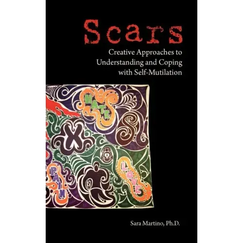 Scars: Creative Approaches to Understanding and Coping with Self-Mutilation