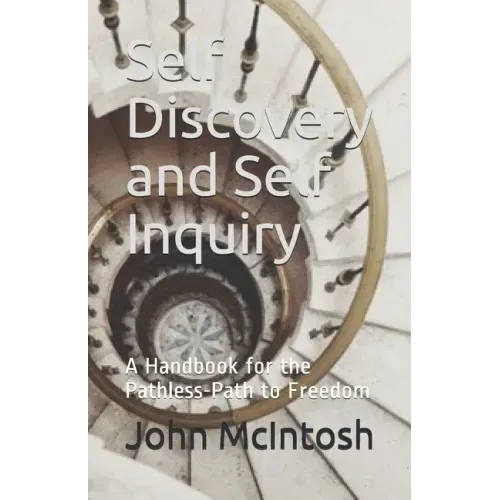 Self Discovery and Self Inquiry: A Handbook for the Pathless-Path to Freedom