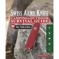 Victorinox Swiss Army Knife Camping & Outdoor Survival Guide: 101 Tips, Tricks & Uses
