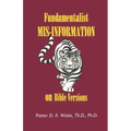 Fundamentalist Mis-Information on Bible Versions