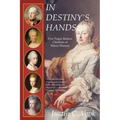In Destiny's Hands: Five Tragic Rulers, Children of Maria Theresa