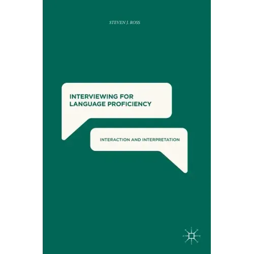 Interviewing for Language Proficiency: Interaction and Interpretation