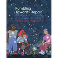 Fumbling Towards Repair: A Workbook for Community Accountability Facilitators