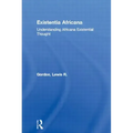 Existentia Africana: Understanding Africana Existential Thought
