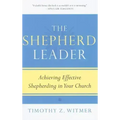 The Shepherd Leader: Achieving Effective Shepherding in Your Church
