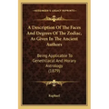 A Description Of The Faces And Degrees Of The Zodiac, As Given In The Ancient Authors: Being Applicable To Genethliacal And Horary Astrology (1879)