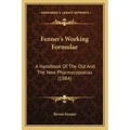 Fenner's Working Formulae: A Handbook of the Old and the New Pharmacopoeias (1884)