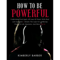 How to be Powerful: Understand And Apply 48 Laws Of Power With Real Life Examples Details The Laws For Attaining Power In Life, Business,