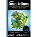 How To Create Cultures: How Climate Influences The Cultures You Create - A Reference For Writers, Gamers And Amateur Geographers!